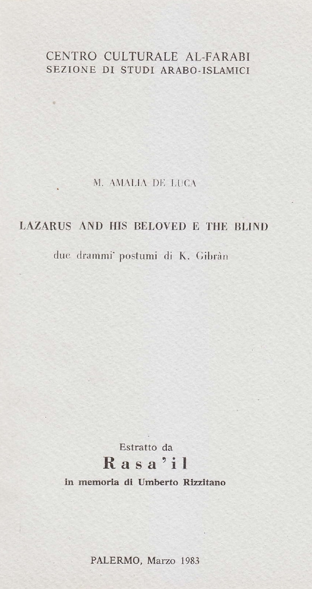 Maria Amalia De Luca, Lazarus and His Beloved e the Blind: due drammi postumi di K. Gibran, "Rasa'il - in memoria di Umberto Rizzitano", Palermo: Centro Culturale Al-Farabi - Sezione di Studi Arabo-Islamici, Marzo 1983